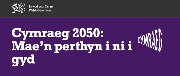 Cymraeg 2050: Mae’n perthyn i ni i gyd