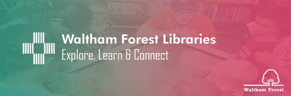 Waltham Forest Libraries Explore, Learn, & Connect