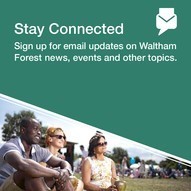Stay Connected. Sign up for email updates on Waltham Forest news, events, and other topics