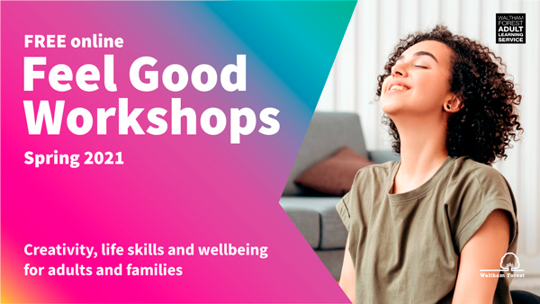 Banner for free online Feel Good Workshops spring 2021: creativity, life skills and wellbeing for adults and families.