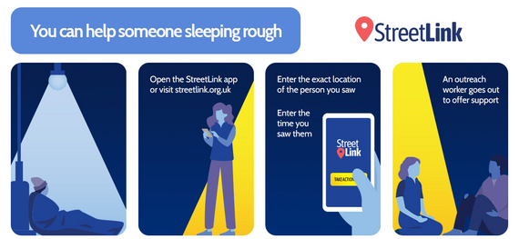 Open the app or visit streetlink.org.uk, enter the exact location of the person and the time you saw them. An outreach officer offers support