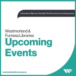 Image reads Westmorland and Furness Libraries Upcoming events
