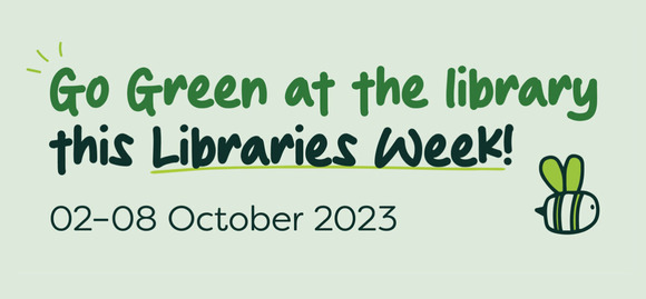Image reads: Go green at the library this Libraries Week