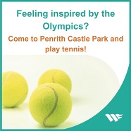 Tennis balls alongside text which reads: Feeling inspired by the Olympics? Come to Penrith Castle Park and play tennis!