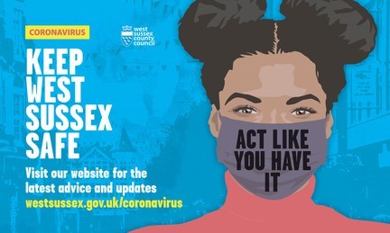 Graphic of a person in a face mask which says 'ACT LIKE YOU HAVE IT.' Campaign links to: westsussex.gov.uk/coronavirus