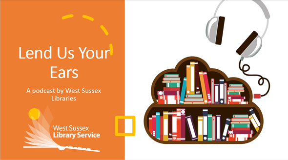 "Lend Us Your Ears. A podcast by West Sussex Libraries" on orange background with image of bookshelf attached to headphones