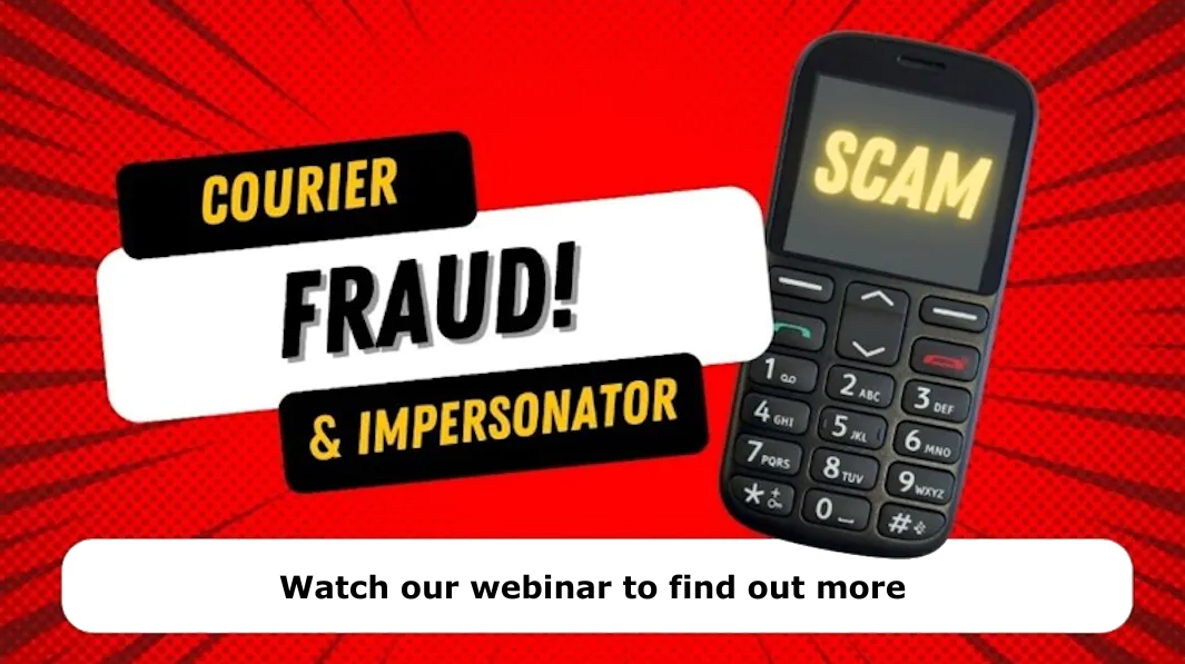 Mobile phone with SCAM written on it. Courier & Impersonator Fraud. Watch our webinar to find out more. 