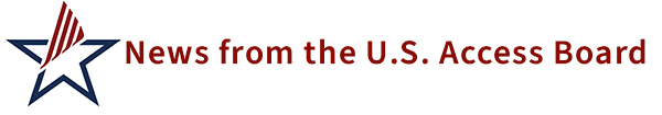 Star logo with "News from the U.S. Access Board" text
