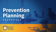 Prevention Planning Into Action Roundtable Video 