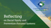 Reflecting on Racial Equity and Prevention-Focused Systems