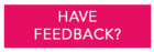 have feedback