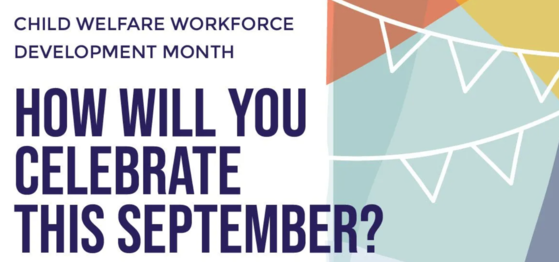 Graphic stating "Child Welfare Workforce Development Month. How Will You Celebrate?"