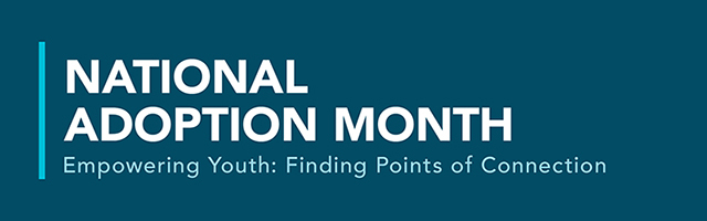 National Adoption Month. Empowering Youth: Finding Points of Connection