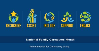 National Family Caregivers Month: Recognize, Assist, Include, Support, Engage