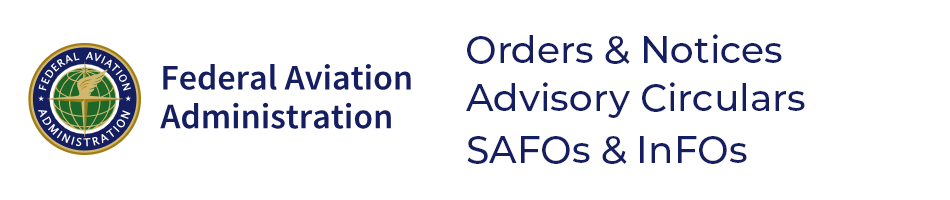 An image of a banner featuring the FAA logo and text that reads orders and notices, advisory circulars, SAFOs & InFOs
