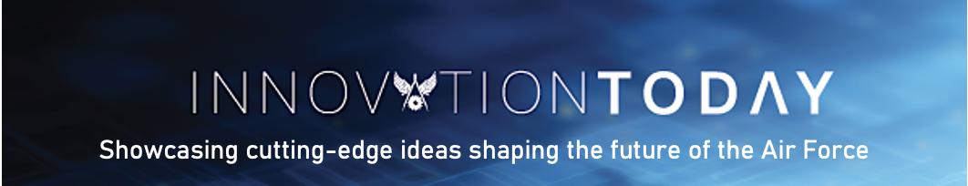 Innovation Today - Showcasing cutting edge ideas shaping the future of the Air Force