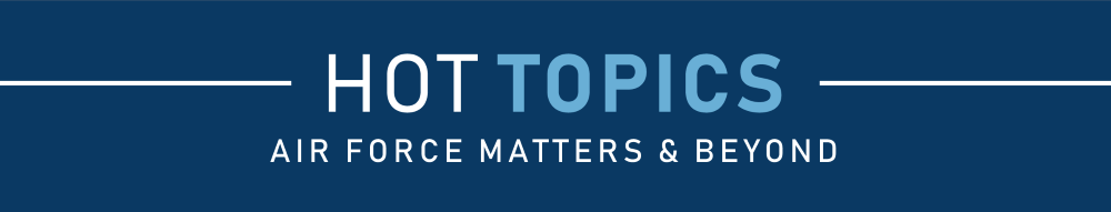 Hot Topics - Air Force Matters and Beyond