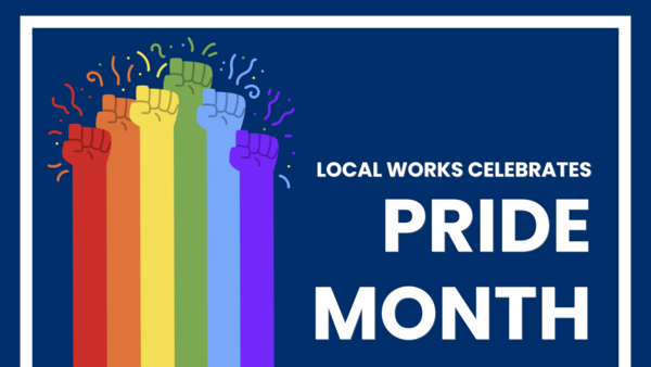 On a navy background, the words “Local Works celebrates pride month” sit to the right of an icon with a rainbow of arms and fists raised.