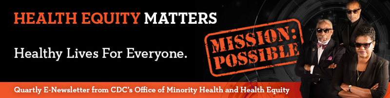 OMHHE Health Equity Matters Quarterly E-Newsletter from CDC's Office of Minority Health and Health Equity