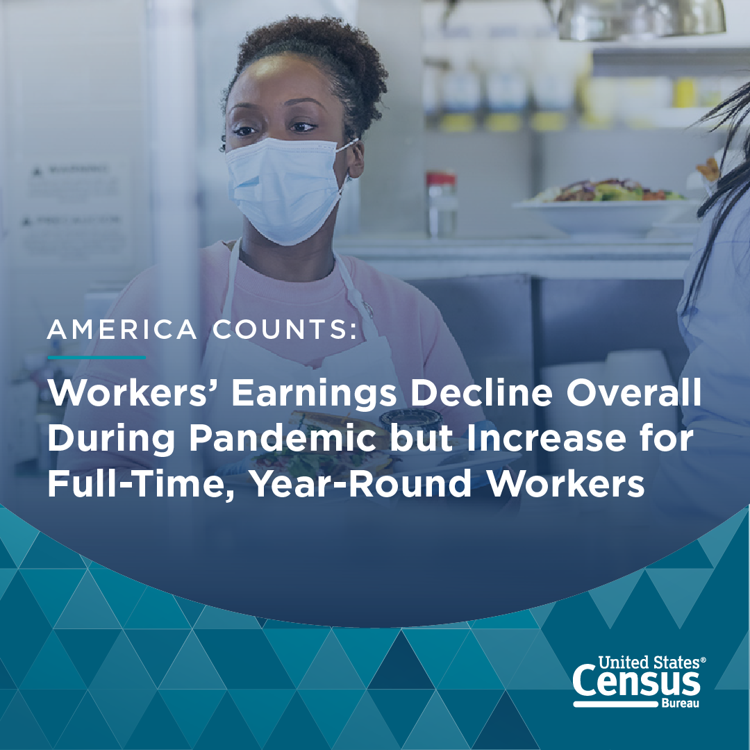 America Counts: Workers' Earnings Decline Overall During Pandemic but Increase for Full-Time, Year-Round Workers