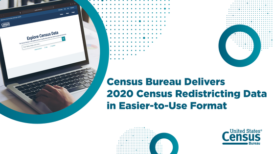 Census Bureau Delivers 2020 Census Redistricting Data in Easier-to-Use Format