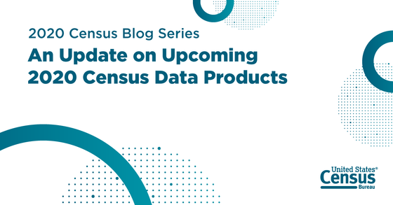 Blog - Upcoming 2020 Census Data Products