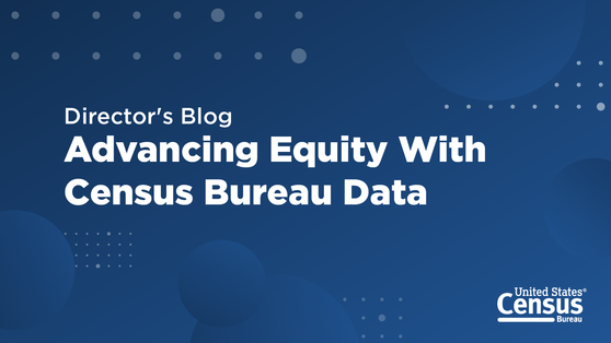 Director's Blog: Advancing Equity with Census Bureau Data