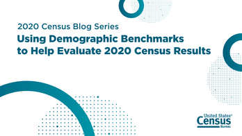 2020 Census Blog Series: Using Demographic Benchmarks to Help Evaluate 2020 Census Results