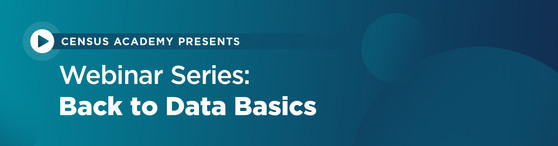 Census Academy Presents: Webinar Series: Back to Data Basics