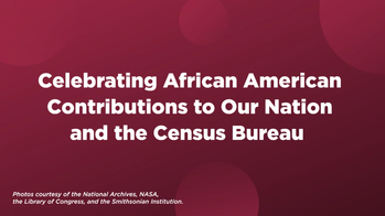 Celebrating African American Contributions to Our Nation and the Census Bureau