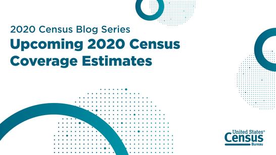 2020 Census Coverage Blog Series