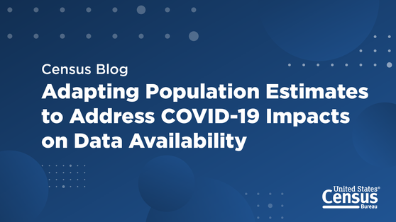 Blog: Adapting Population Estimates to Address COVID-19 Impacts on Data Availability