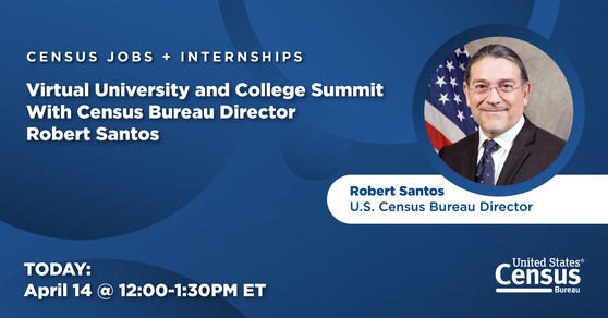 Census Jobs + Internships: Virtual University and College Summit with Census Bureau Director Robert Santos