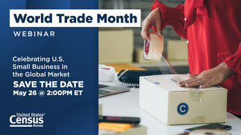 World Trade Month Webinar: Celebrating U.S. Small Business in the Global Market; Save the Date: May 26, 2:00 p.m. ET