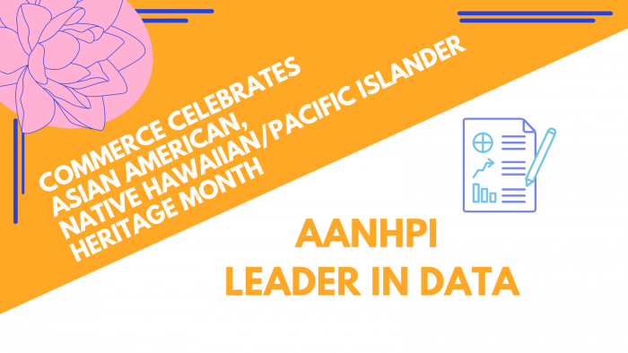 Commerce celebrates Asian American, Native Hawaiian/Pacific Islander Heritage Month: AANHPI Leader in Data