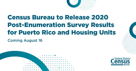 Census Bureau to Release 2020 Post-Enumeration Survey Results   for Puerto Rico and U.S. Housing Units