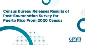 Census Bureau Releases Results of Post-Enumeration Survey for Puerto Rico From 2020 Census