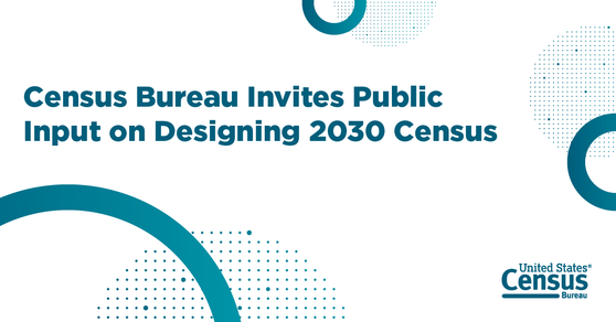Census Bureau Invites Public Input on Designing 2030 Census