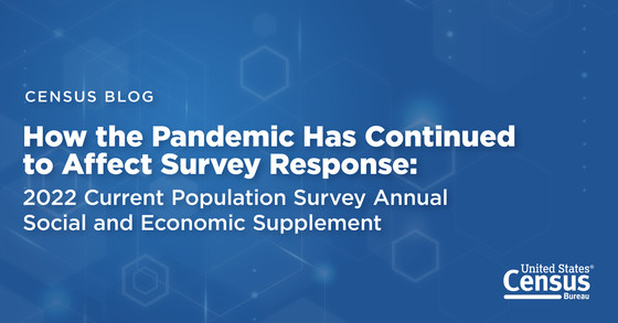 Research Matters Blog: How the Pandemic Has Continued to Affect Survey Response: 2022 Current Population Survey Annual Social and Economic Supplement