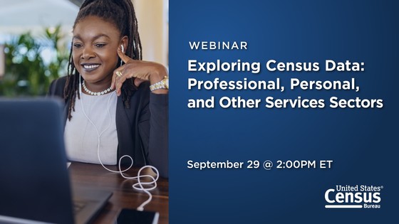 Webinar - Exploring Census Data: Professional, Personal, and Other Services Sectors