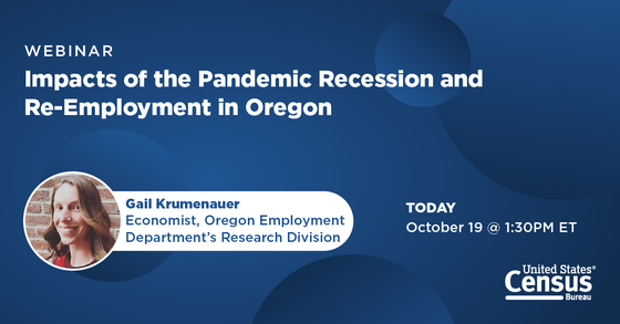 Webinar: Impacts of the Pandemic Recession and Re-Employment in Oregon; Today, October 19, at 1:30 pm