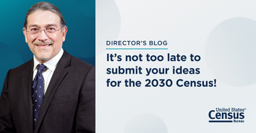 Director's Blog: It?s Not Too Late to Submit Your Ideas for the 2030 Census!