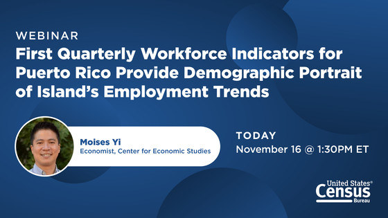 Webinar Today: First Quarterly Workforce Indicators for Puerto Rico Provide Demographic Portrait of Island’s Employment Trends