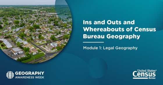 Census Academy Course: Ins and Outs and Whereabouts of Census Bureau Geography; Module 1: Legal Geography