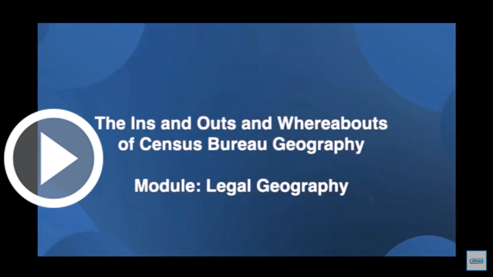 Census Academy Course: Ins and Outs and Whereabouts of Census Bureau Geography - Module 1A: Legal Geography