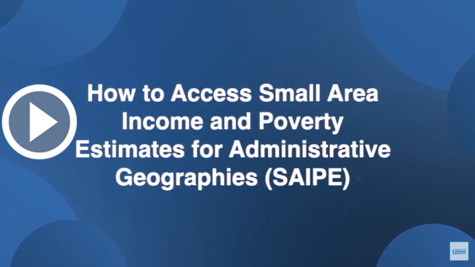 How to Access Small Area Income and Poverty Estimates (SAIPE) for Administrative Geographies