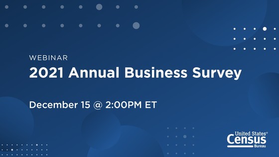 Webinar: 2021 Annual Business Survey; December 15 @ 2:00PM ET