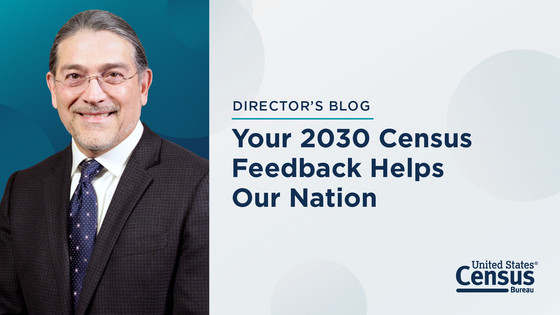 Director Santos: Your 2030 Census Feedback Helps Our Nation. 