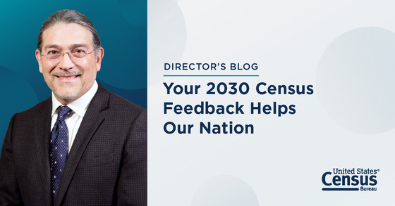 Director's Blog: Your 2030 Census Feedback Helps Our Nation. Thank you, and Here’s What’s Next.