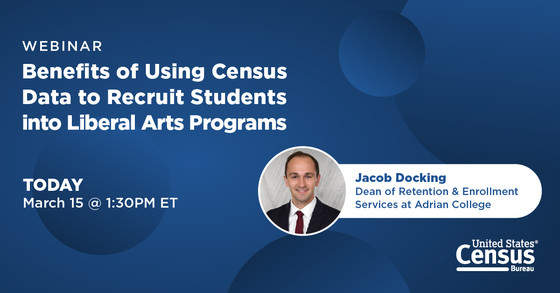 Webinar: Benefits of Using Census Data to Recruit Students into Liberal Arts Programs; Today: March 15 @ 1:30 PM ET; Presenter: Jacob Docking